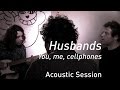 #689 Husbands - You, me, cellphones (Acoustic ...