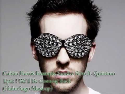 Calvin Harris,Example,Sandro Silva-ft.Quintino - Epic ! We'll Be Coming Back (HahnSugo Mashup)