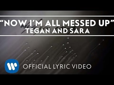 Tegan and Sara - Now I'm All Messed Up [Official Lyric Video]
