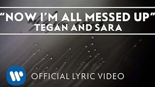 Tegan and Sara - Now I&#39;m All Messed Up [Official Lyric Video]