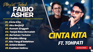Download lagu FABIO ASHER, TOHPATI - CINTA KITA - AKU BERJANJI - RUMAH SINGGAH  || LAGU POP INDO TERPOPULER 2026 mp3