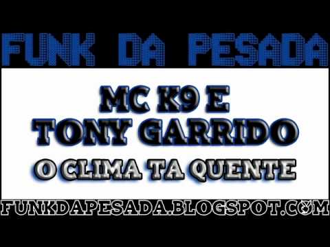 MC K9 E TONI GARRIDO = O CLIMA TÁ QUENTE (( MUITO ZIKÁH ))