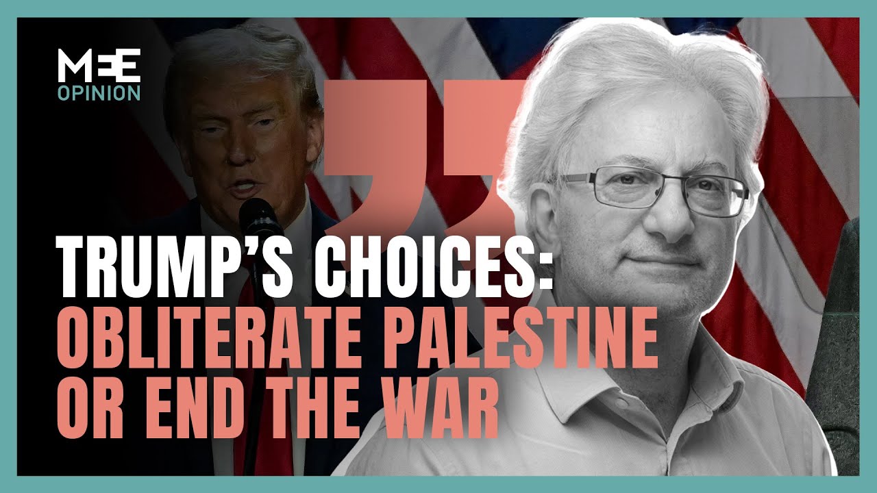 Trump has a choice: Obliterate Palestine or end the war
