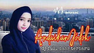 Download lagu Andaikan Jodoh dj terbaru mp3