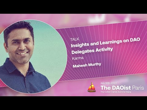 7 - Insights and Learnings on DAO Delegates Activity - Mahesh Murthy