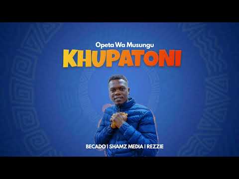 KHUPATONI By OPETA WA MUSUNGU (MBEKHO FREE)