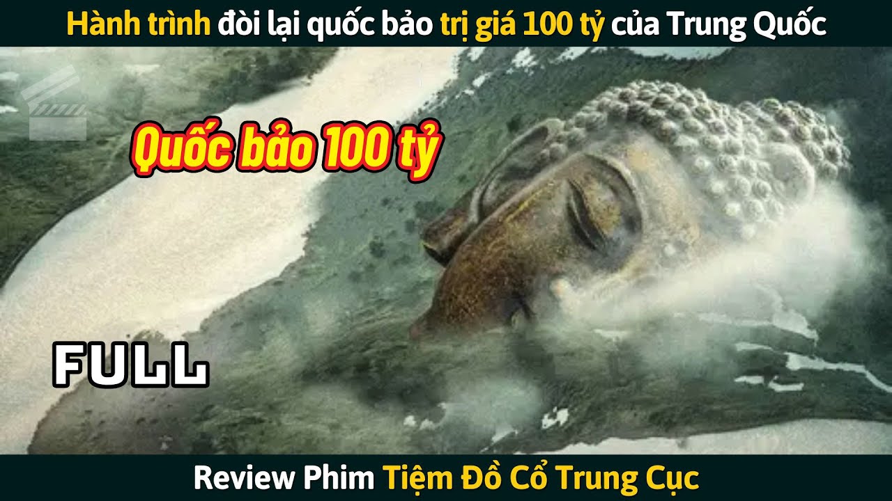 [Review Phim] Hành Trình Đòi Lại Quốc Bảo Trị Giá 100 Tỷ Của Trung Quốc