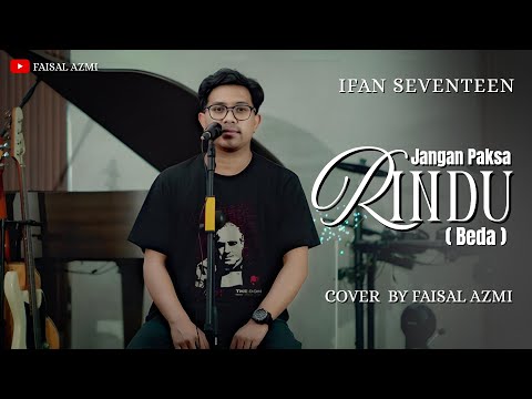 Jangan Paksa Rindu (Beda) - Ifan Seventeen Cover By Faisal Azmi
