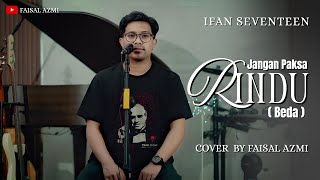 Download lagu Jangan Paksa Rindu (Beda) - Ifan Seventeen Cover By Faisal Azmi mp3