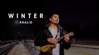 Winter - Khalid (Ukulele Cover)