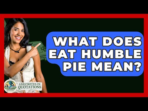 What Does Eat Humble Pie Mean? - Anecdotes in Quotation
