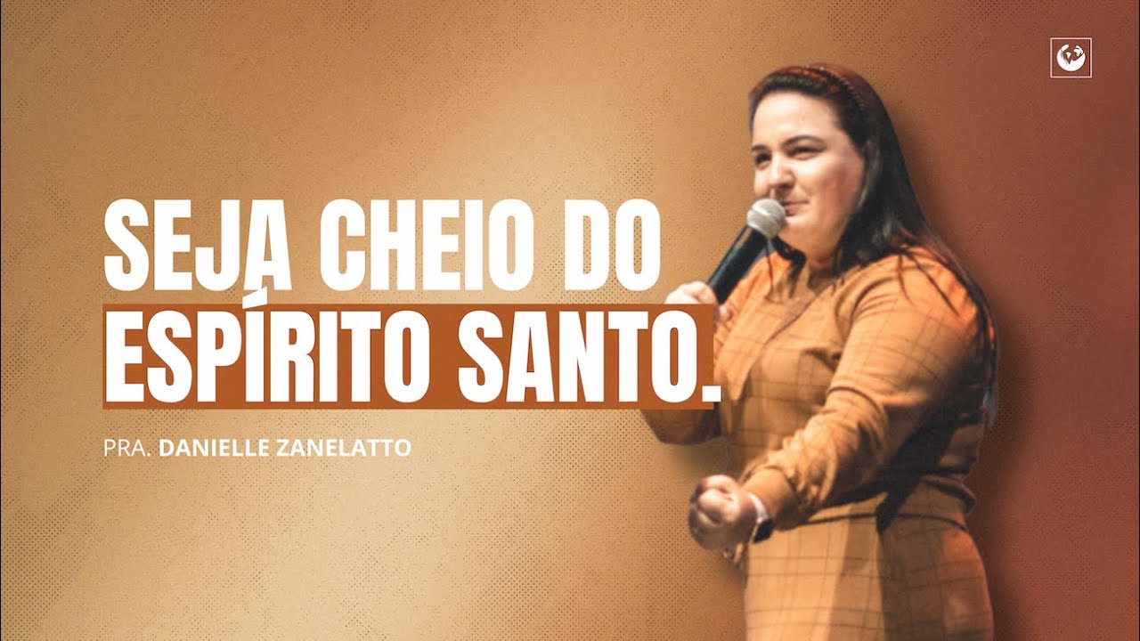 Seja cheio do espirito santo | Pastora Danielle Zanelatto