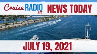 Cruise News Today — July 19, 2021