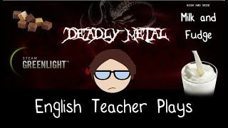 Deadly Metal - Drinking Milk and Eating Fudge