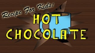 Hot Chocolate/Hot Cocoa (easy recipe for children)