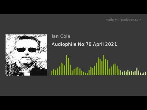 Audiophile Radio Show No:78 April 2021