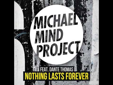 Michael Mind Project ft. Dante Thomas - Nothing Lasts Forever