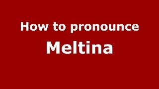 How to pronounce Meltina