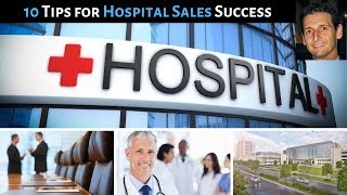 10 Tips for Hospital Sales Success - Working with KOLs, Medical Directors, Academic Centers, & More!