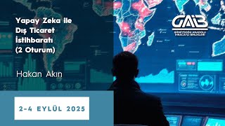 Yapay Zeka ile Dış Ticaret İstihbaratı (I. Oturum) - Hakan Akın