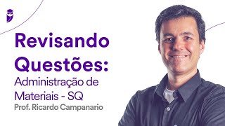 Revisando por Questões: Administração de Materiais - SQ - Prof. Ricardo Campanario