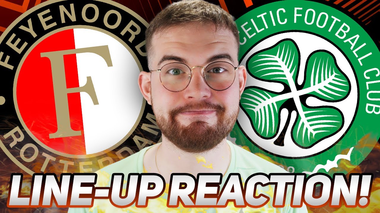 FEYENOORD VS CELTIC  | LINE-UP REACTION STREAM AND PREVIEW!