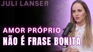 Amor próprio é prática espiritual  quase ninguém faz certo | Juli Lanser Mayer