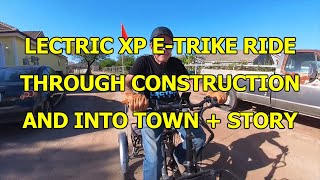 LECTRIC XP E-TRIKE RIDE THROUGH CONSTRUCTION INTO TOWN + STORY