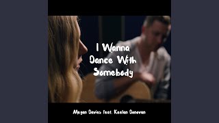 I Wanna Dance with Somebody (feat. Keelan Donovan)