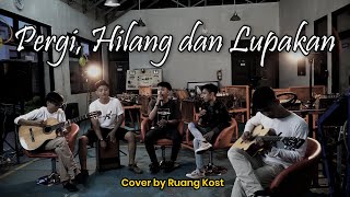 Download lagu Pergi, Hilang dan Lupakan - Remember of Today | Cover by Ruang Kost mp3