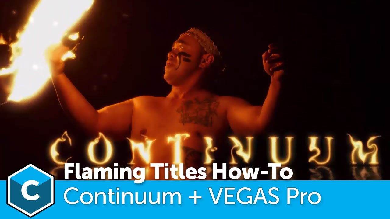 Continuum and VEGAS Pro: Create Flaming Titles