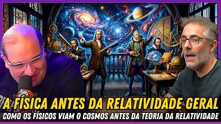 COMO ERA A FÍSICA ANTES DA RELATIVIDADE GERAL?