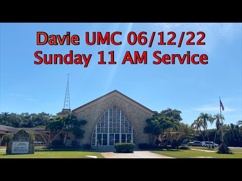Davie UMC 06/12/2022 11 AM Sunday Traditional Service
