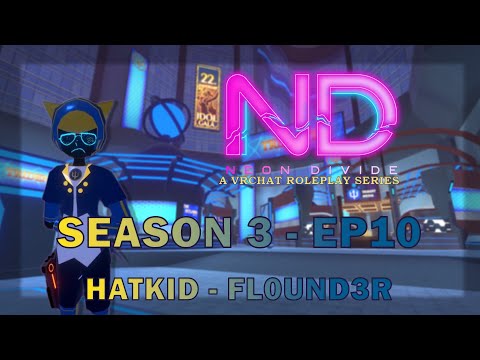 HatKid - VR RP - [Neon Divide S3] - EP 10 - FL0UND3R