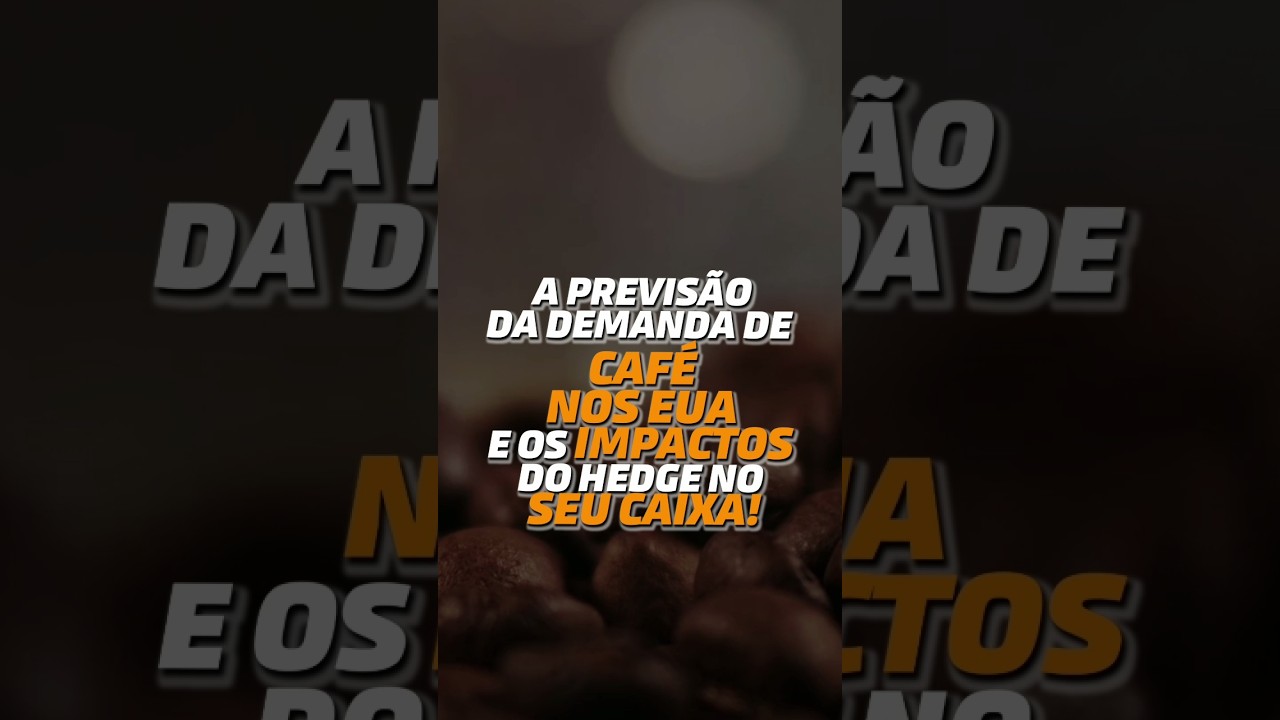 A PREVISÃO DA DEMANDA DE CAFÉ NOS EUA E OS IMPACTOS DO HEDGE SEU CAIXA!