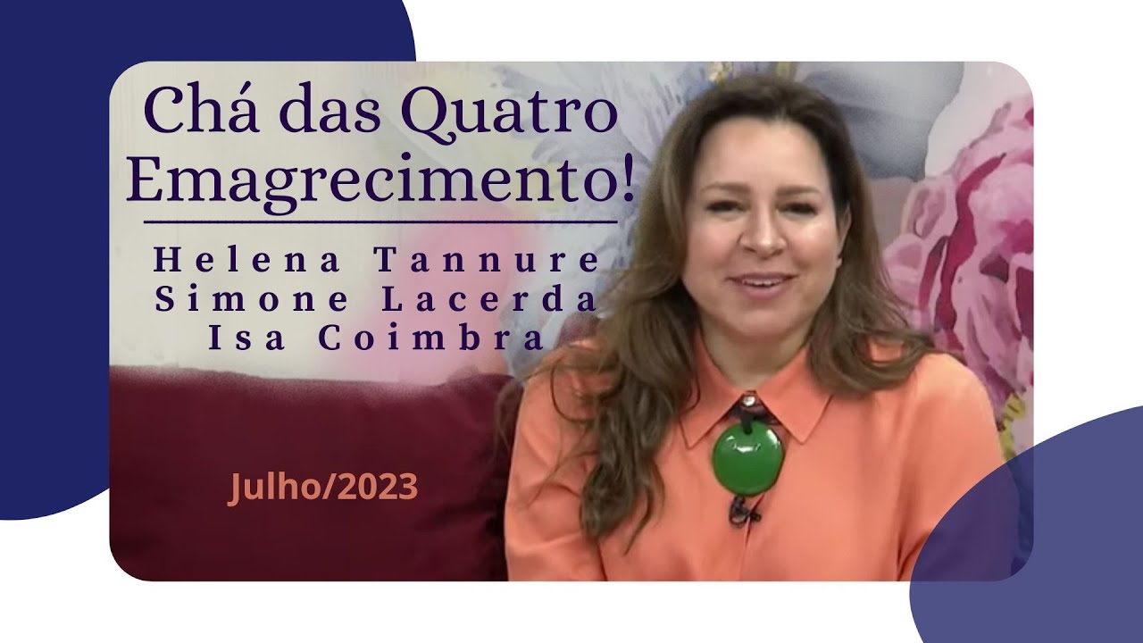 Helena Tannure - Chá das Quatro - Emagrecimento