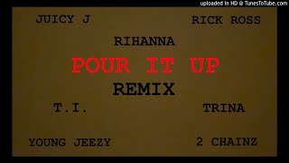 Pour It Up Remix (Rihanna, Juicy J, Rick Ross, T.I, Trina, 2 Chainz, Young Jeezy)