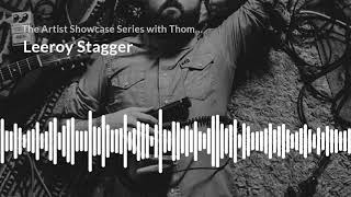 The Artist Showcase Series "Leeroy Stagger"