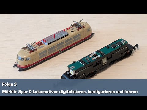 Märklin Spur Z digital - Loks digitalisieren, konfigurieren und fahren