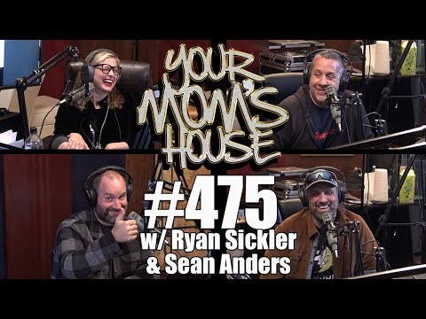 Your Mom's House Podcast - Ep. 475 w/ Ryan Sickler & Sean Anders