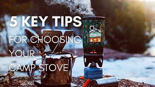 5 Minutes. 5 Tips. Choosing Your Camp Stove