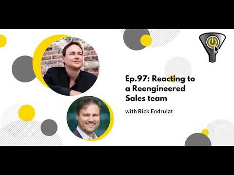 Reacting to a Reengineered Sales team, with Rick Endrulat