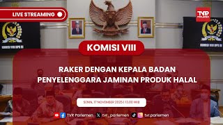 KOMISI VIII DPR RI RAKER DENGAN KEPALA BADAN PENYELENGGARA JAMINAN PRODUK HALAL