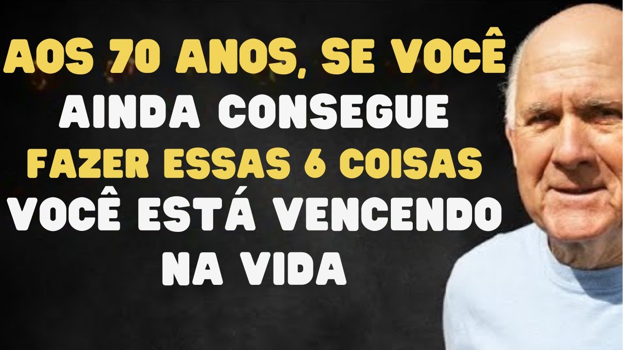 Aos 70 anos, se você ainda consegue fazer essas seis coisas, você está vencendo na vida