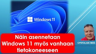 Näin asennetaan helposti Windows 11 myös vanhaan tietokoneeseen