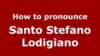 How to pronounce Santo Stefano Lodigiano
