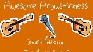 Everybody&#39;s Friend - Jane&#39;s Addiction cover - Awesome Acousticness