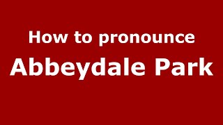 How to pronounce Abbeydale Park