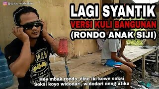 Download lagu LAGI SYANTIK VERSI KULI BANGUNAN ( RONDO ANAK SIJI ) mp3