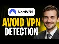 How To Make NordVPN Undetectable How To Avoid VPN Detection